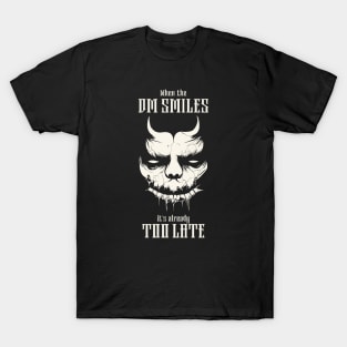 When The DM Smiles It's Already Too Late T-Shirt